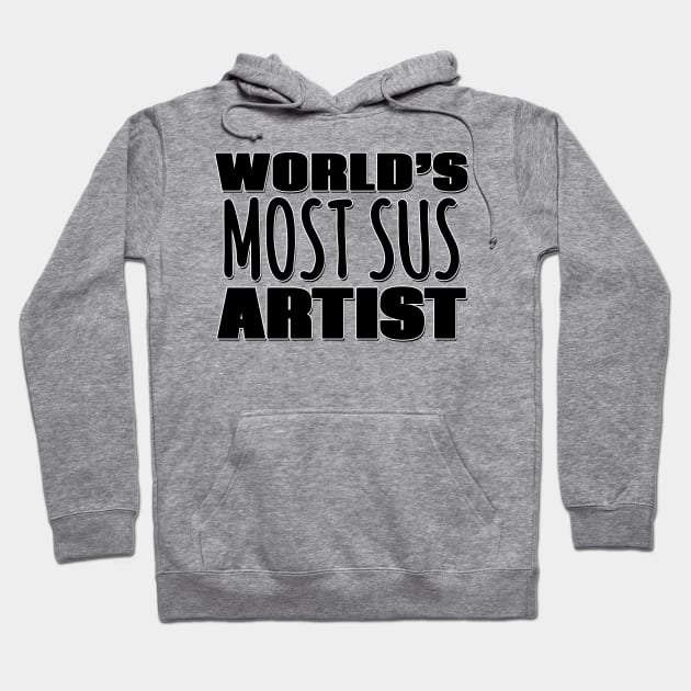 World's Most Sus Artist Hoodie by Mookle